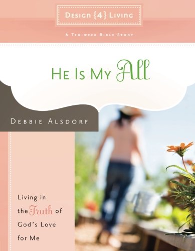 He Is My All Living In The Truth Of God's Love For Me (design4living) [Paperback]