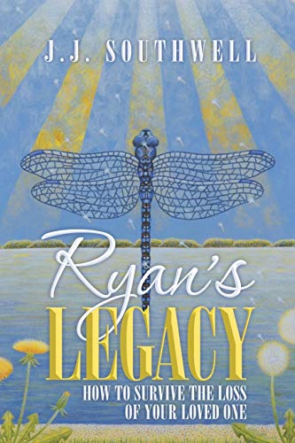 Ryan's Legacy  How to Survive the Loss of Your Loved One [Paperback]