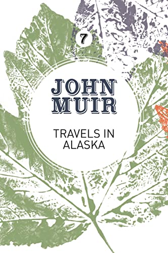 Travels in Alaska Three immersions into Alaskan wilderness and culture [Paperback]