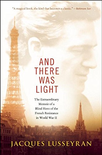 And There Was Light The Extraordinary Memoir of a Blind Hero of the French Resi [Paperback]