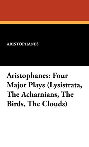 Aristophanes Four Major Plays (lysistrata, The Acharnians, The Birds, The Cloud [Hardcover]