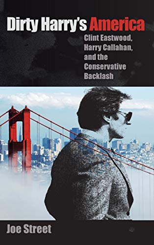 Dirty Harry's America Clint Eastwood, Harry Callahan, And The Conservative Back [Hardcover]