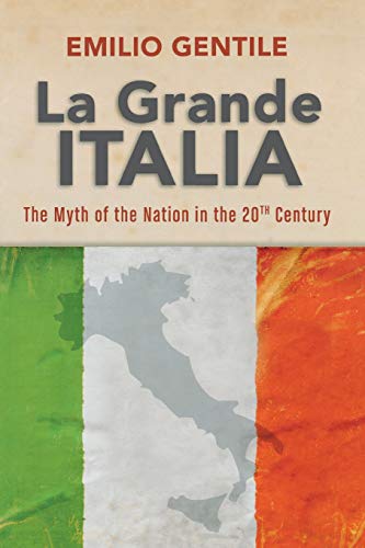 La Grande Italia The Rise and Fall of the Myth of the Nation in the Twentieth C [Paperback]