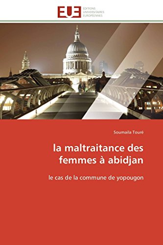 La Maltraitance Des Femmes  Abidjan Le Cas De La Commune De Yopougon (french E [Paperback]