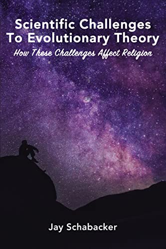 Scientific Challenges to Evolutionary Theory How these Challenges Affect Religi [Paperback]