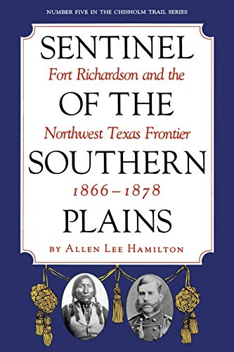 Sentinel Of The Southern Plains, 1866-1878 Fort Richardson And The Northwest Te [Paperback]