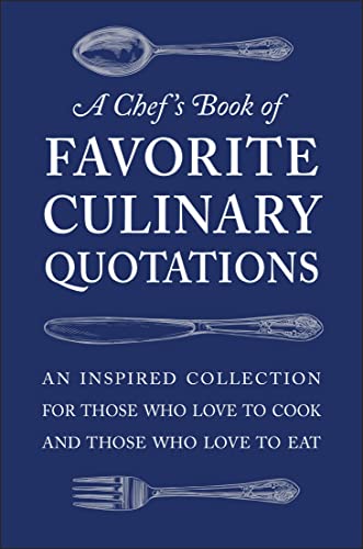A Chef's Book of Favorite Culinary Quotations An Inspired Collection for Those  [Hardcover]