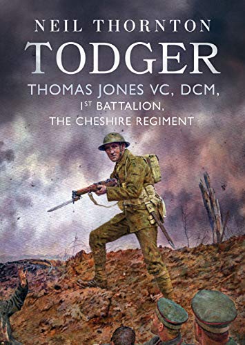 Todger Thomas Jones VC, DCM, 1st Battalion, The Cheshire Regiment [Hardcover]