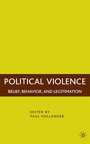Political Violence Belief, Behavior, and Legitimation [Hardcover]