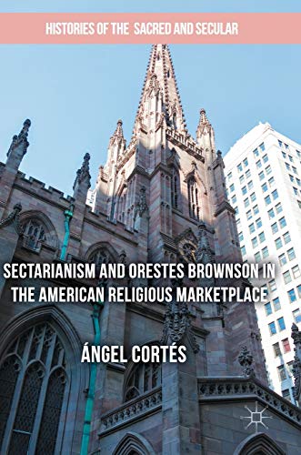 Sectarianism and Orestes Brownson in the American Religious Marketplace [Hardcover]