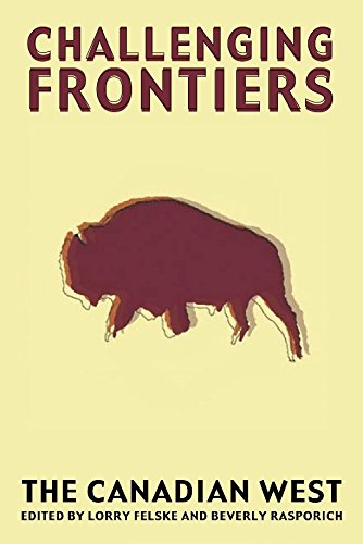 Challenging Frontiers The Canadian West [Paperback]