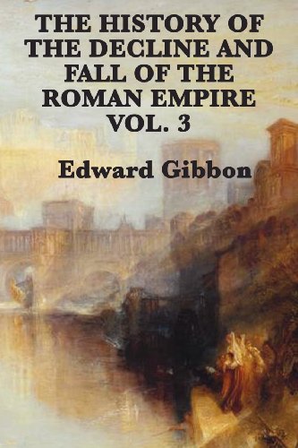 The History Of The Decline And Fall Of The Roman Empire Vol. 3 [Paperback]