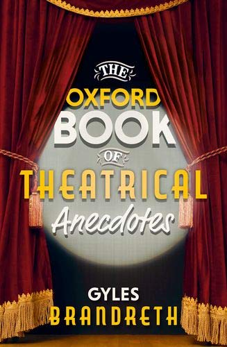 The Oxford Book of Theatrical Anecdotes [Hardcover]