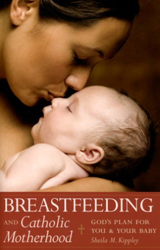 Breastfeeding And Catholic Motherhood God's Plan For You And Your Baby [Paperback]