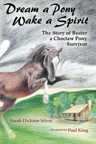 Dream A Pony, Wake A Spirit The Story Of Buster, A Choctaw Pony Survivor [Paperback]