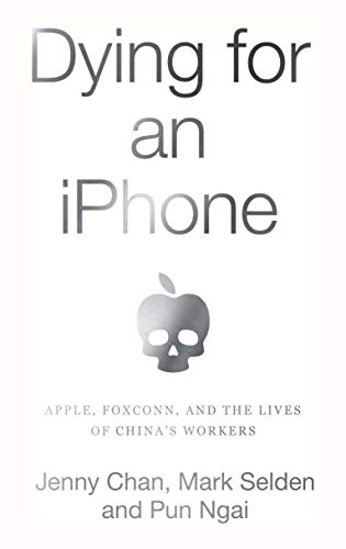 Dying for an iPhone Apple, Foxconn, and The Lives of China's Workers [Hardcover]