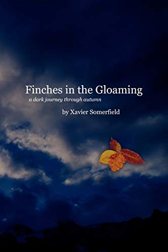 Finches in the Gloaming  A dark journey through Autumn [Paperback]