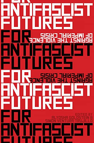 For Antifascist Futures Against the Violence of Imperial Crisis [Paperback]