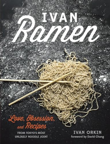Ivan Ramen Love, Obsession, and Recipes from Tokyo's Most Unlikely Noodle Joint [Hardcover]