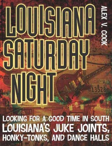 Louisiana Saturday Night Looking For A Good Time In South Louisiana's Juke Join [Paperback]