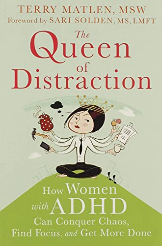 The Queen Of Distraction How Women With Adhd Can Conquer Chaos, Find Focus, And [Paperback]
