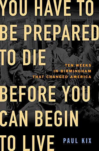 You Have to Be Prepared to Die Before You Can Begin to Live Ten Weeks in Birmin [Hardcover]