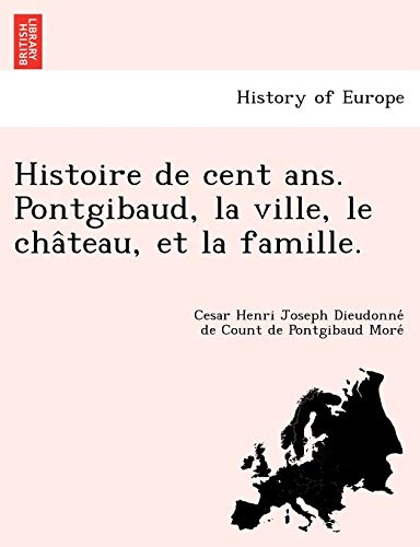 Histoire De Cent Ans. Pontgibaud, La Ville, Le Chateau, Et La Famille. (french E [Paperback]