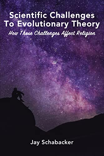Scientific Challenges to Evolutionary Theory How these Challenges Affect Religi [Hardcover]