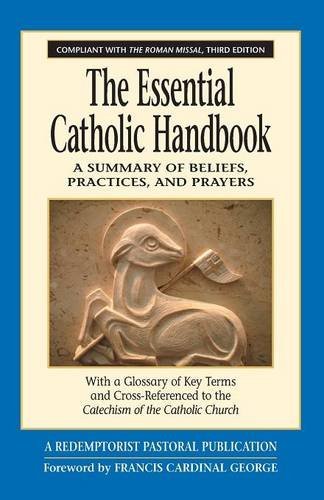 The Essential Catholic Handbook A Summary of Beliefs, Practices, and Prayers Re [Paperback]