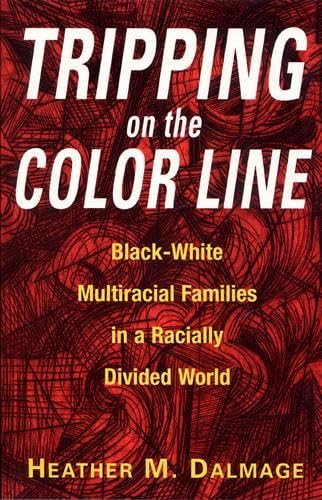 Tripping on the Color Line Black-White Multiracial Families in a Racially Divid [Paperback]