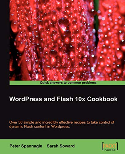 Wordpress and Flash 10x Cookbook  Over 50 simple but incredibly effective recip [Paperback]