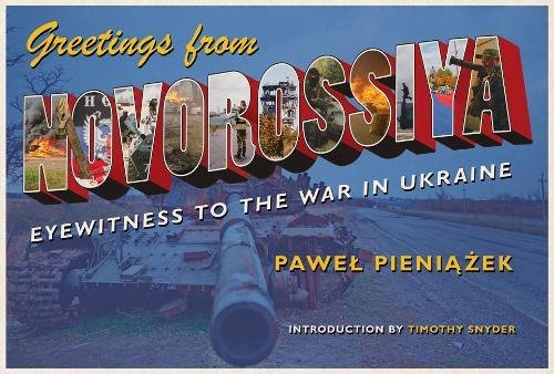 Greetings from Novorossiya Eyewitness to the War in Ukraine [Paperback]