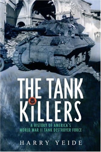 Tank Killers A History of America's World War II Tank Destroyer Force [Paperback]