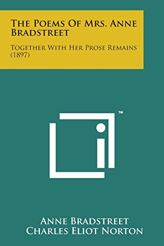 Poems of Mrs. Anne Bradstreet  Together with Her Prose Remains (1897) [Paperback]