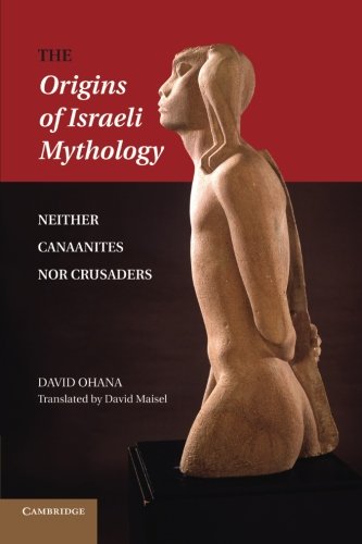 The Origins of Israeli Mythology Neither Canaanites Nor Crusaders [Paperback]