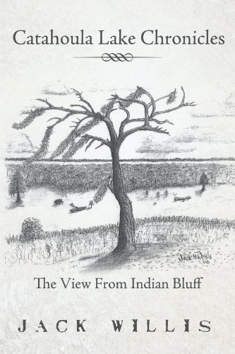 Catahoula Lake Chronicles The View From Indian Bluff [Paperback]