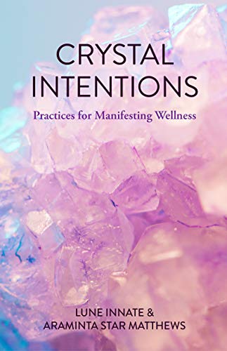 Crystal Intentions Practices for Manifesting Wellness [Paperback]