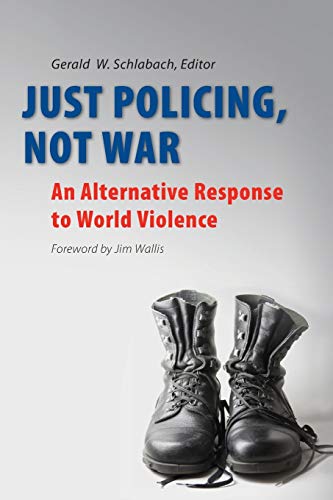 Just Policing, Not War  An Alternative Response to World Violence [Unknown]