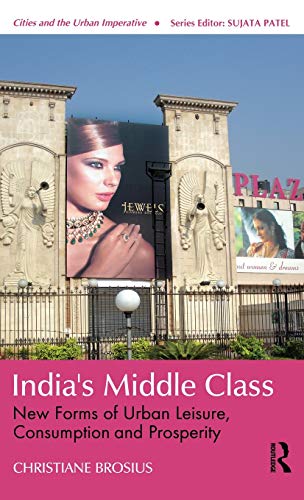 India's Middle Class New Forms of Urban Leisure, Consumption and Prosperity [Hardcover]