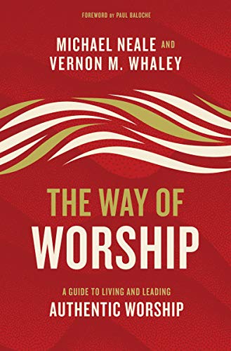 The Way of Worship A Guide to Living and Leading Authentic Worship [Hardcover]