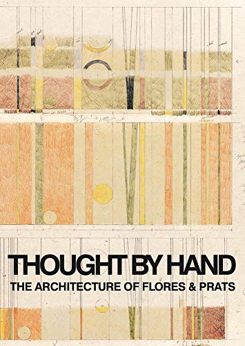 Thought by Hand The Architecture of Flores &amp Prats [Paperback]
