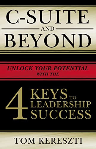 C-Suite and Beyond The 4 Keys To Leadership Success [Hardcover]