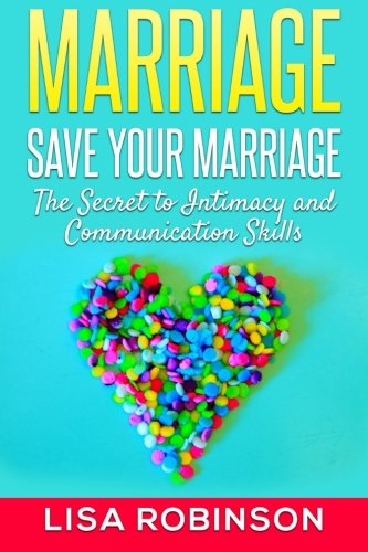 Marriage Save Your Marriage- The Secret To Intimacy And Communication Skills [Paperback]
