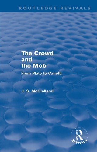 The Crowd and the Mob (Routledge Revivals) From Plato to Canetti [Paperback]