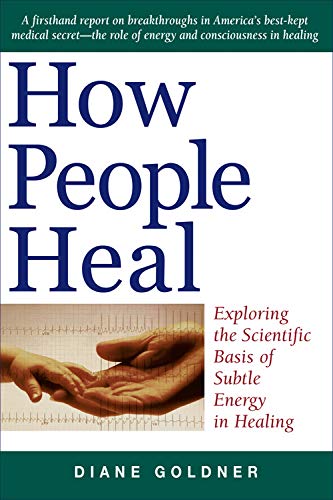 How People Heal Exploring the Scientific Basis of Subtle Energy in Healing [Paperback]