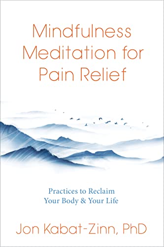 Mindfulness Meditation for Pain Relief Practices to Reclaim Your Body and Your  [Paperback]