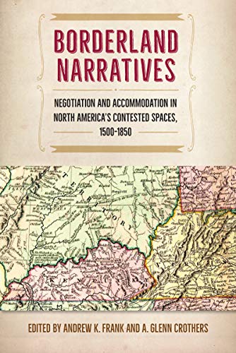 Borderland Narratives  Negotiation and Accommodation in North America's Contest [Paperback]