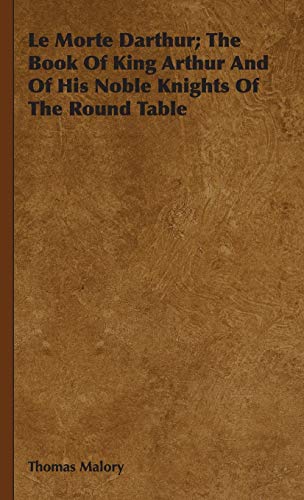 Morte Darthur the Book of King Arthur and of His Noble Knights of the Round Tab [Hardcover]