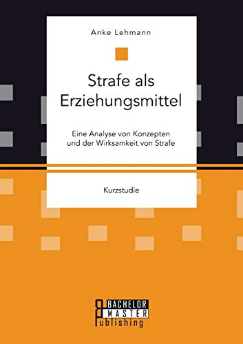 Strafe Als Erziehungsmittel Eine Analyse Von Konzepten Und Der Wirksamkeit Von  [Paperback]