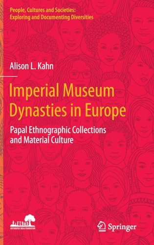 Imperial Museum Dynasties in Europe Papal Ethnographic Collections and Material [Hardcover]
